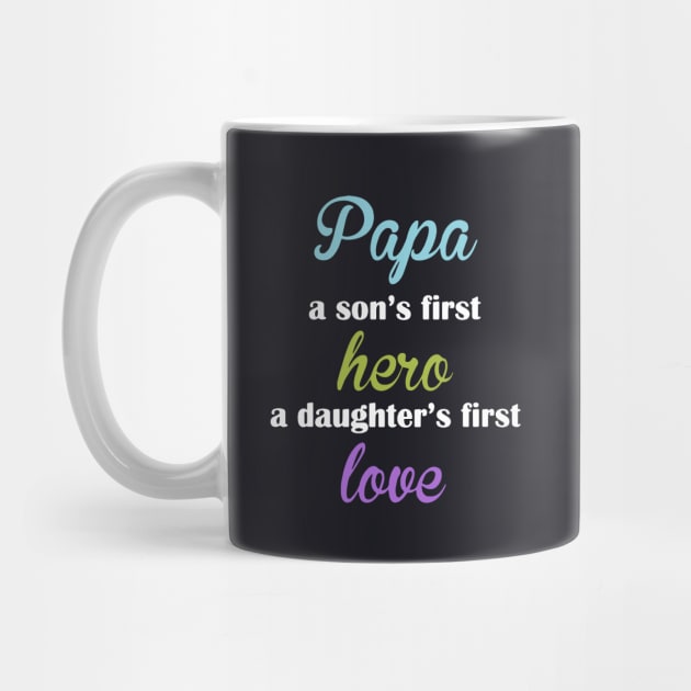 Papa A Son S First Hero A Daughter S First Love Papa by erbedingsanchez